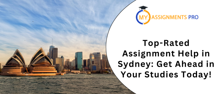 Top-Rated Assignment Help in Sydney Get Ahead in Your Studies Today!