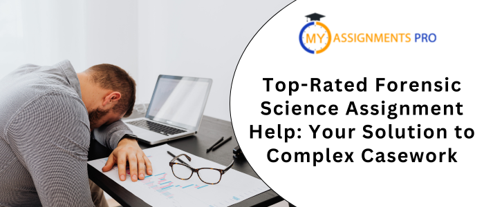 Top-Rated Forensic Science Assignment Help Your Solution to Complex Casework