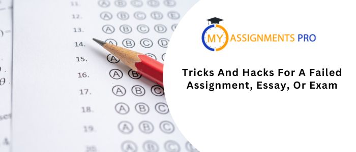 Tricks And Hacks For A Failed Assignment, Essay, Or Exam