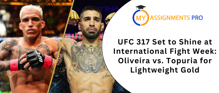 UFC 317 Set to Shine at International Fight Week: Oliveira vs. Topuria for Lightweight Gold