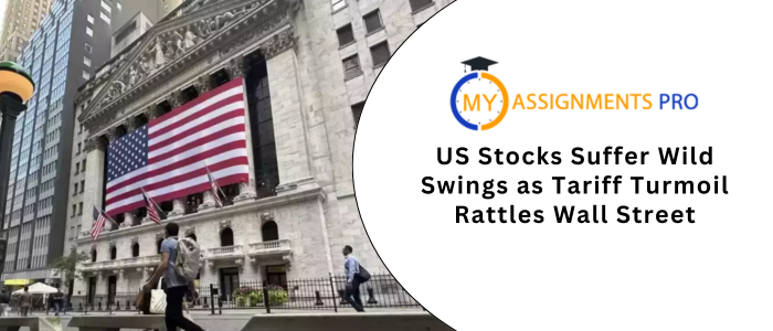 US Stocks Suffer Wild Swings as Tariff Turmoil Rattles Wall Street