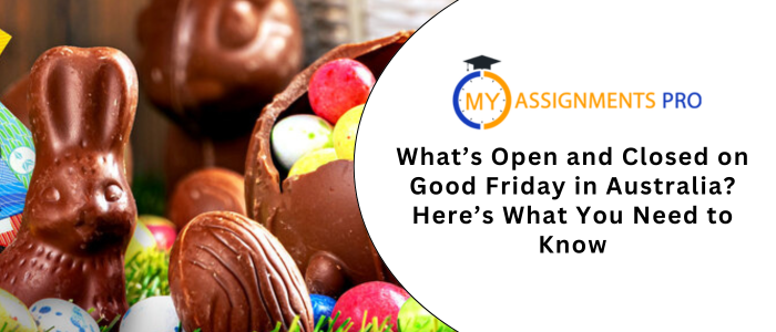 What’s Open and Closed on Good Friday in Australia? Here’s What You Need to Know