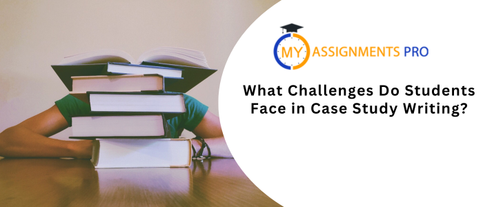 What Challenges Do Students Face in Case Study Writing?