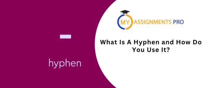 What Is a Hyphen and How Do You Use It? Global Assignment Help