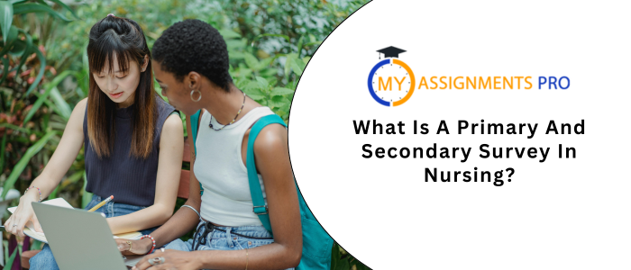 What Is A Primary And Secondary Survey In Nursing?