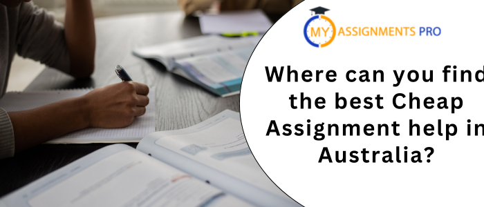 Where can you find the best Cheap Assignment help in Australia