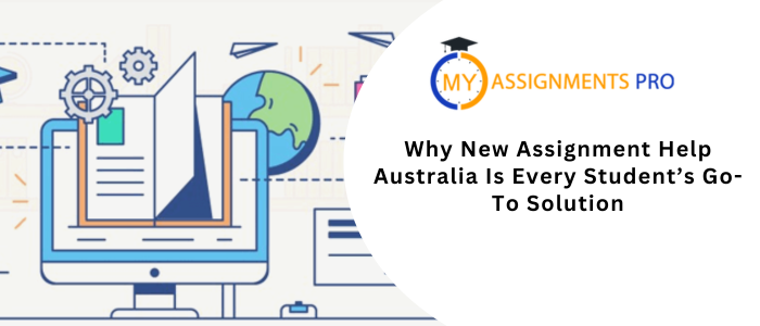 Why New Assignment Help Australia Is Every Student’s Go-To Solution