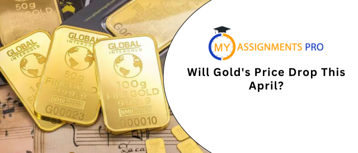 Will Gold's Price Drop This April?