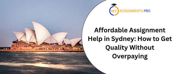 Affordable Assignment Help in Sydney: How to Get Quality Without Overpaying
