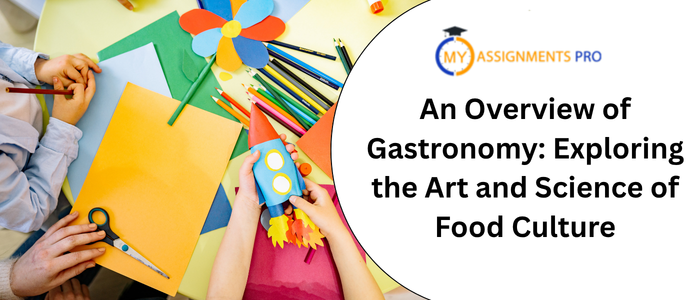 an overview of gastronomy exploring the art and science of food culture