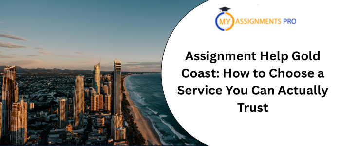Assignment Help Gold Coast: How to Choose a Service You Can Actually Trust