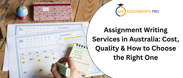 Assignment Writing Services in Australia: Cost, Quality & How to Choose the Right One