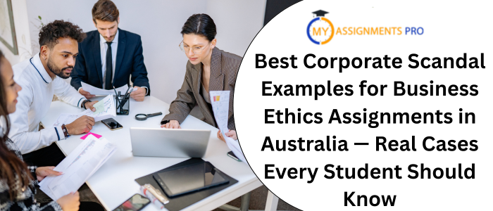 Best Corporate Scandal Examples for Business Ethics Assignments in Australia — Real Cases Every Student Should Know