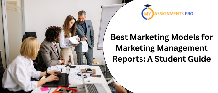 Best Marketing Models for Marketing Management Reports: A Student Guide