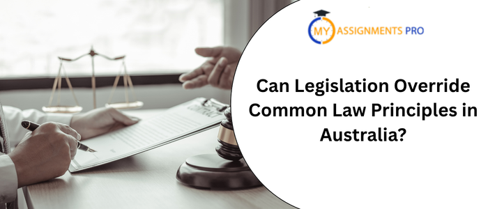 Can Legislation Override Common Law Principles in Australia?