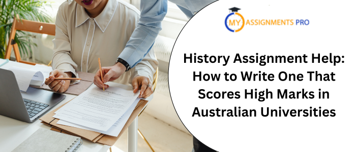 History Assignment Help: How to Write One That Scores High Marks in Australian Universities