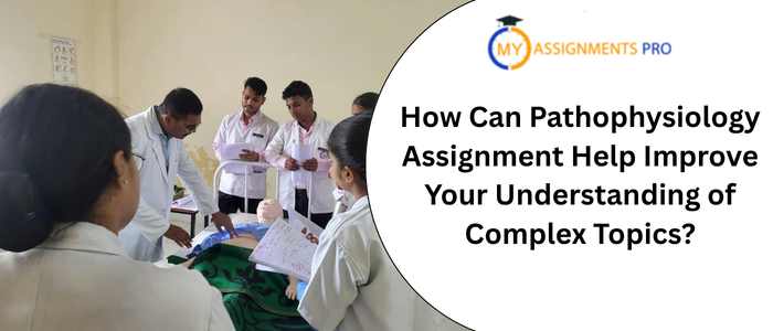 How Can Pathophysiology Assignment Help Improve Your Understanding of Complex Topics?
