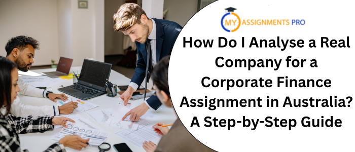 How Do I Analyse a Real Company for a Corporate Finance Assignment in Australia? A Step-by-Step Guide