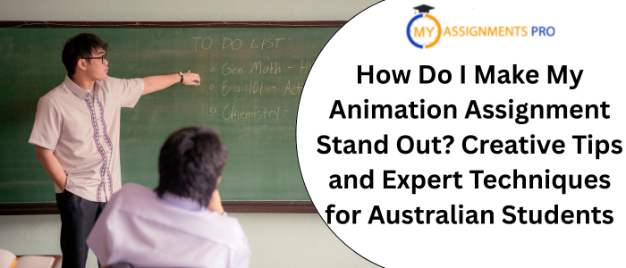 How Do I Make My Animation Assignment Stand Out? Creative Tips and Expert Techniques for Australian Students