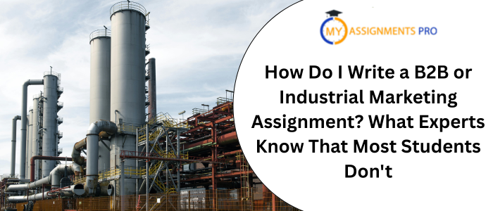 How Do I Write a B2B or Industrial Marketing Assignment? What Experts Know That Most Students Don't