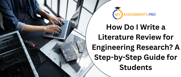 how-do-i-write-a-literature-review-for-engineering-research-a-step-by-step-guide for-students
