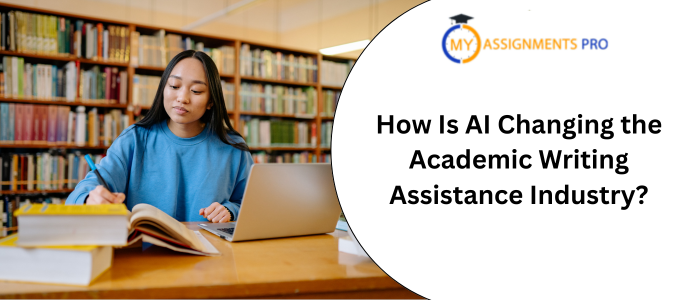 How Is AI Changing the Academic Writing Assistance Industry?