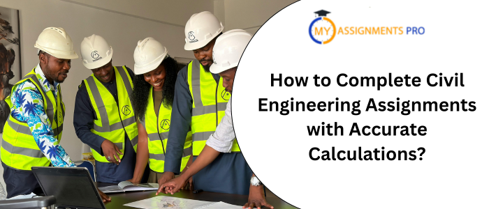 How to Complete Civil Engineering Assignments with Accurate Calculations?