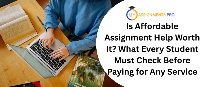 Is Affordable Assignment Help Worth It? What Every Student Must Check Before Paying for Any Service