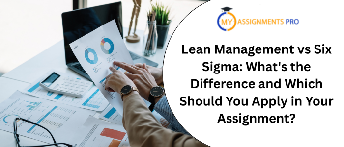 Lean Management vs Six Sigma: What's the Difference and Which Should You Apply in Your Assignment?