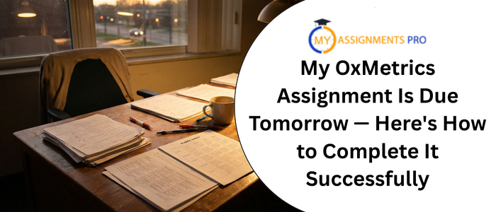 my oxMetrics assignment Is due tomorrow — here's how to complete It successfully