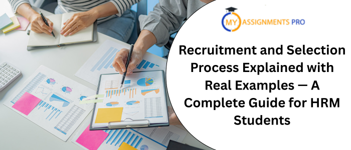 Recruitment and Selection Process Explained with Real Examples — A Complete Guide for HRM Students