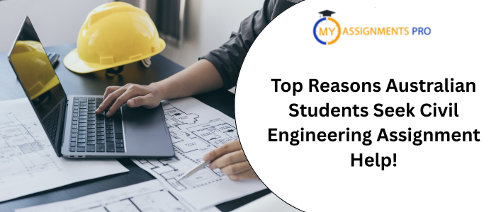 Top Reasons Australian Students Seek Civil Engineering Assignment Help!