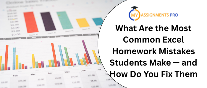 What Are the Most Common Excel Homework Mistakes Students Make — and How Do You Fix Them