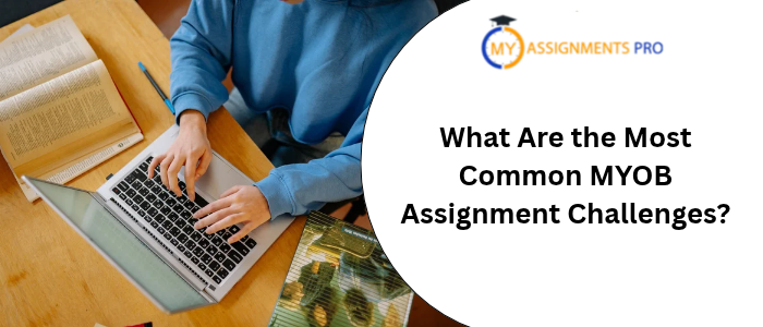 What Are the Most Common MYOB Assignment Challenges?
