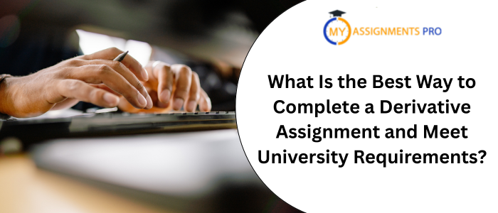 What Is the Best Way to Complete a Derivative Assignment and Meet University Requirements?