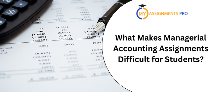 What Makes Managerial Accounting Assignments Difficult for Students?