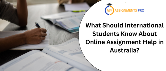 What Should International Students Know About Online Assignment Help in Australia?