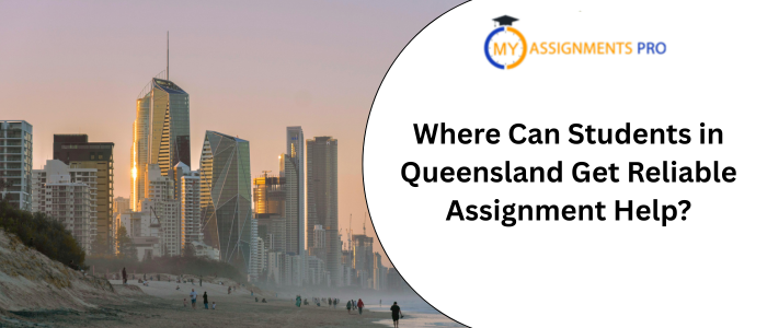 Where Can Students in Queensland Get Reliable Assignment Help?