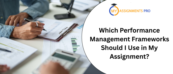 Which Performance Management Frameworks Should I Use in My Assignment?