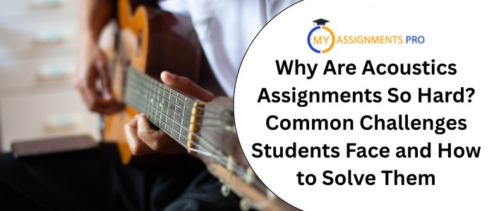 why are acoustics assignments so hard common challenges students face and how to solve them
