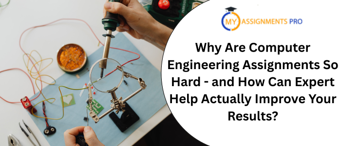 Why Are Computer Engineering Assignments So Hard - and How Can Expert Help Actually Improve Your Results?
