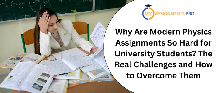 Why Are Modern Physics Assignments So Hard for University Students? The Real Challenges and How to Overcome Them