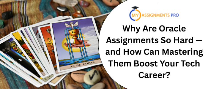 Why Are Oracle Assignments So Hard — and How Can Mastering Them Boost Your Tech Career?