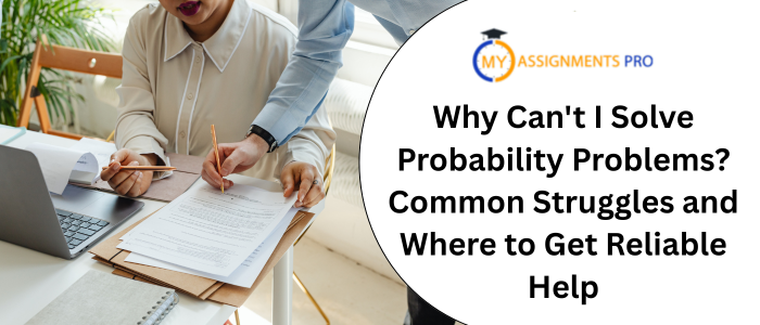Why Can't I Solve Probability Problems? Common Struggles and Where to Get Reliable Help