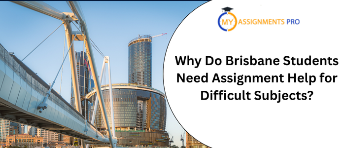 Why Do Brisbane Students Need Assignment Help for Difficult Subjects?