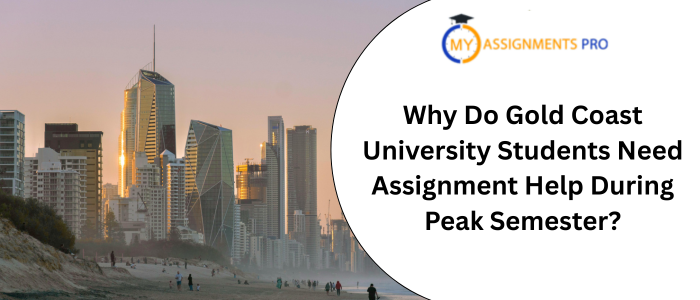 Why Do Gold Coast University Students Need Assignment Help During Peak Semester?