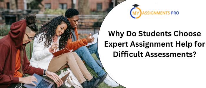 Why Do Students Choose Expert Assignment Help for Difficult Assessments?