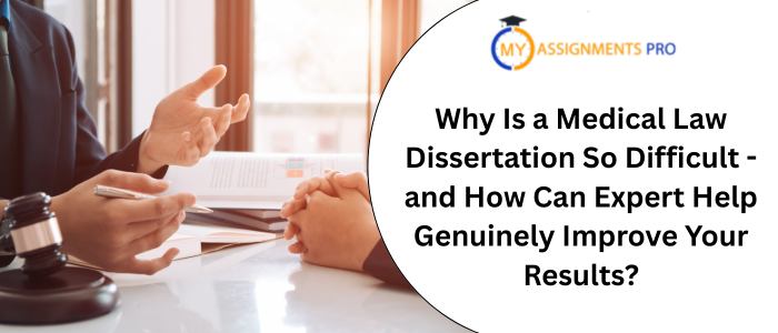 Why Is a Medical Law Dissertation So Difficult - and How Can Expert Help Genuinely Improve Your Results?