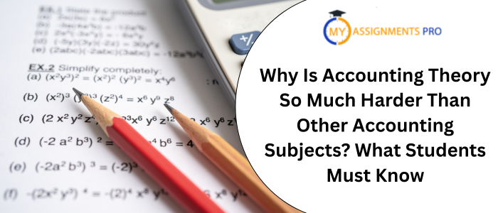 Why Is Accounting Theory So Much Harder Than Other Accounting Subjects? What Students Must Know