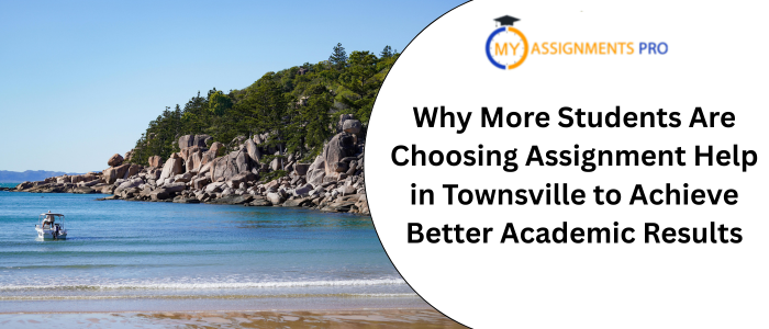 Why More Students Are Choosing Assignment Help in Townsville to Achieve Better Academic Results